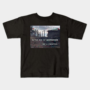 In The Age of Destroyers, Be a Creator Kids T-Shirt